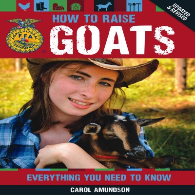 Carol A. Amundson/How to Raise Goats@ Everything You Need to Know@0002 EDITION;Updated, Revise