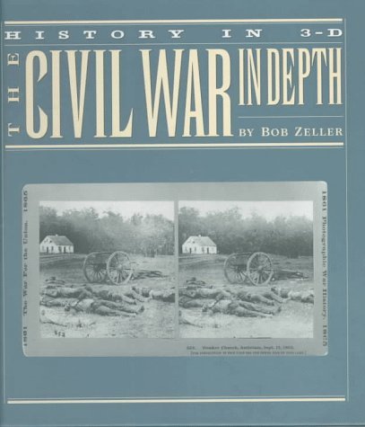 Bob Zeller The Civil War In Depth History In 3 D 