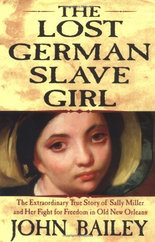 John Bailey/The Lost German Slave Girl: The Extraordinary True