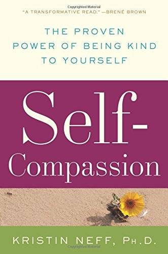 Kristin Neff Self Compassion The Proven Power Of Being Kind To Yourself 
