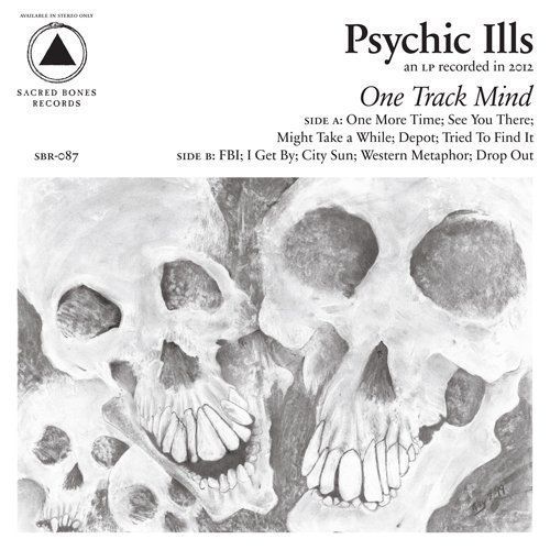 Psychic Ills One Track Mind 