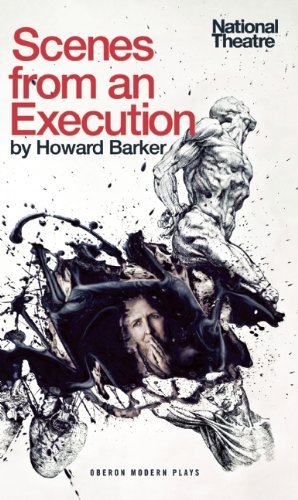 Howard Barker/Scenes from an Execution