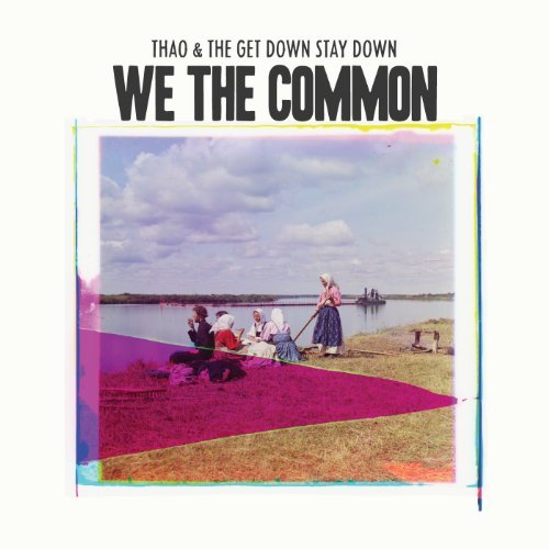 Thao & The Get Down Stay Down/We The Common