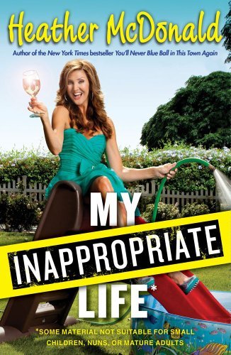Heather Mcdonald/My Inappropriate Life@Some Material Not Suitable For Small Children,Nu