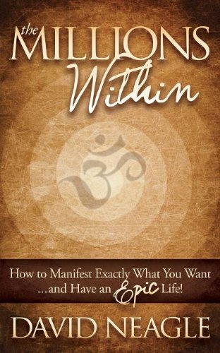 David Neagle The Millions Within How To Manifest Exactly What You Want And Have An 