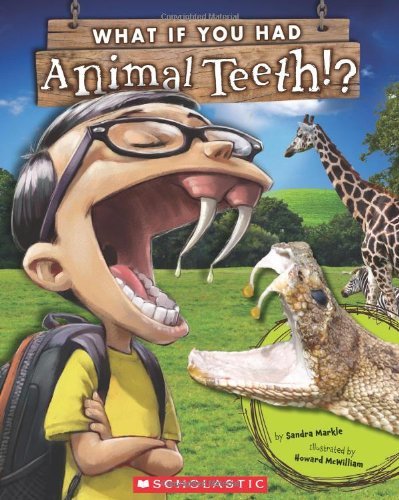 Sandra Markle/What If You Had Animal Teeth?