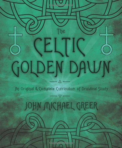 John Michael Greer/The Celtic Golden Dawn@ An Original & Complete Curriculum of Druidical St