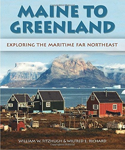 Wilfred E. Richard Maine To Greenland Exploring The Maritime Far Northeast 