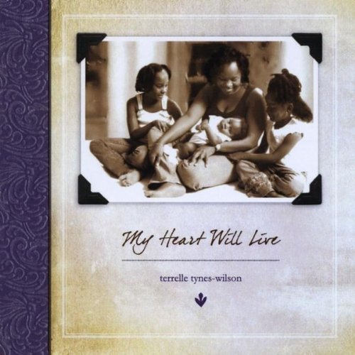 Terrelle Tynes-Wilson/My Heart Will Live