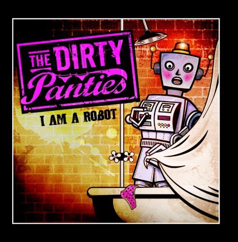 Dirty Panties/I Am A Robot