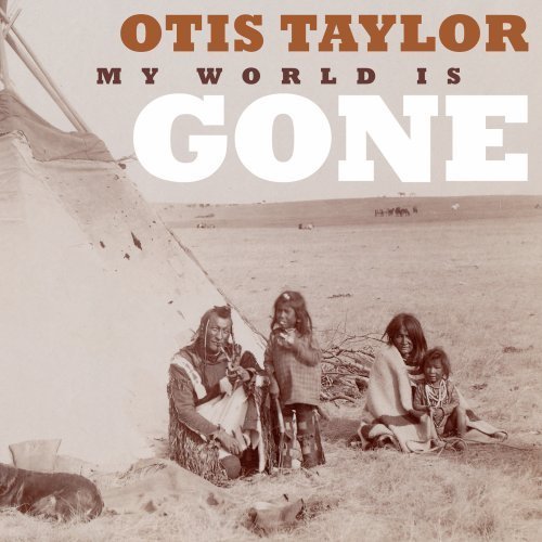 Otis Taylor/My World Is Gone