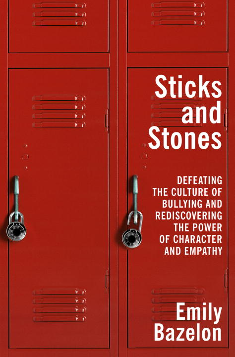 Emily Bazelon/Sticks and Stones@ Defeating the Culture of Bullying and Rediscoveri