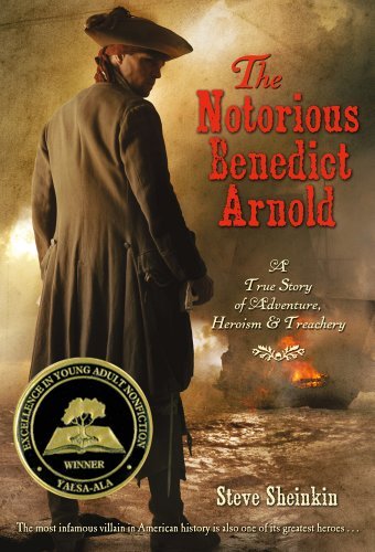 Steve Sheinkin/The Notorious Benedict Arnold@ A True Story of Adventure, Heroism & Treachery