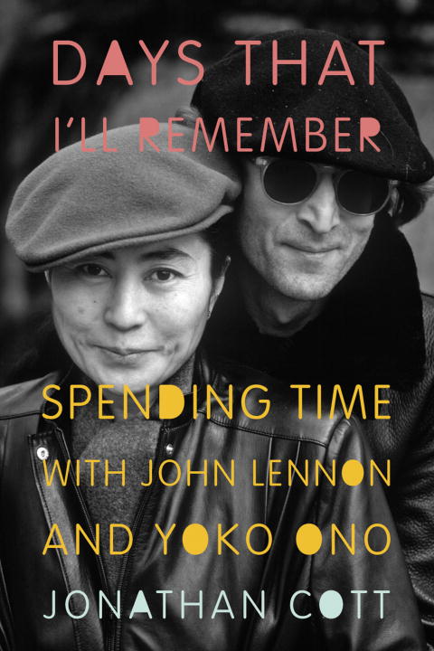 Jonathan Cott/Days That I'Ll Remember@Spending Time With John Lennon And Yoko Ono@Days That I'Ll Remember