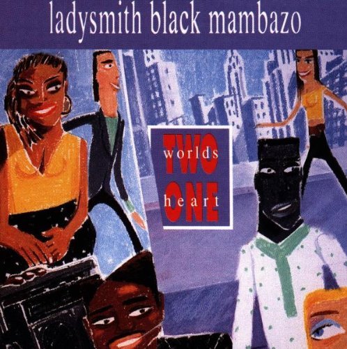 Ladysmith Black Mambazo Two Worlds One Heart 