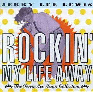 Lewis Jerry Lee Rockin' My Life Away Collectio 