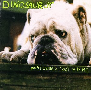 Dinosaur Jr./Whatever's Cool With Me