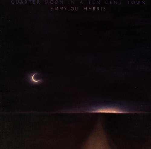 Harris Emmylou Quarter Moon In Ten Cent Town 