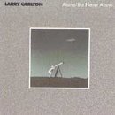 Larry Carlton/Alone/But Never Alone