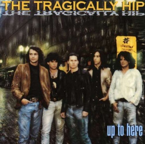 Tragically Hip Up To Here 
