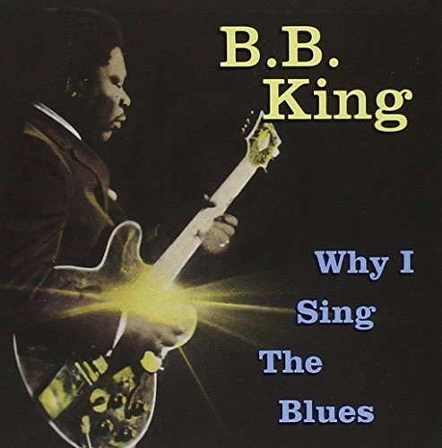 B.B. King Why I Sing The Blues 