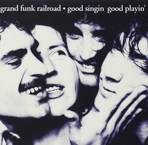 Grand Funk Railroad/Good Singin' Good Playin'