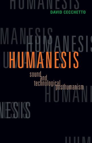 David Cecchetto/Humanesis@ Sound and Technological Posthumanism