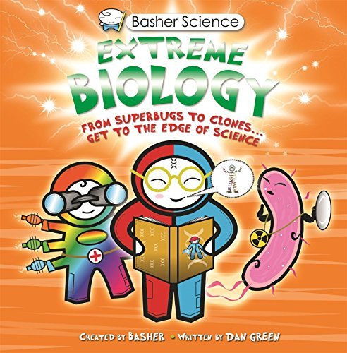 Simon Basher/Basher Science@ Extreme Biology: From Superbugs to Clones ... Get