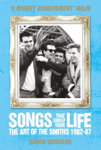 Simon Goddard Songs That Saved Your Life The Art Of The Smiths 1982 87 