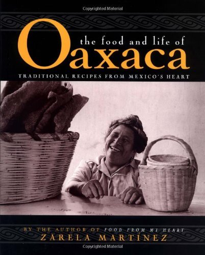 Zarela Martinez The Food And Life Of Oaxaca Traditional Recipes From Mexico's Heart 