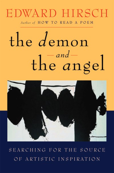 Edward Hirsch/The Demon And The Angel: Searching For The Source