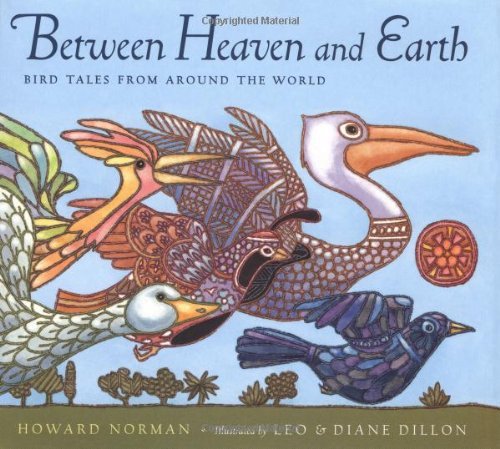 Howard Norman Between Heaven And Earth Bird Tales From Around The World 