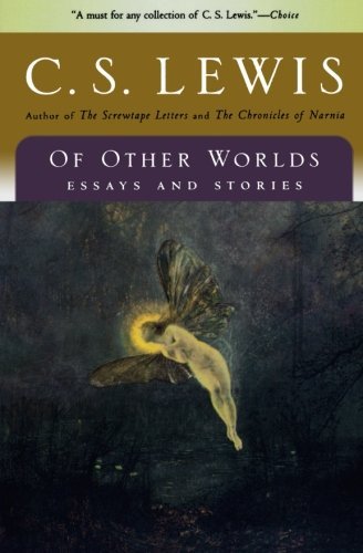 C. S. Lewis Of Other Worlds Essays And Stories 
