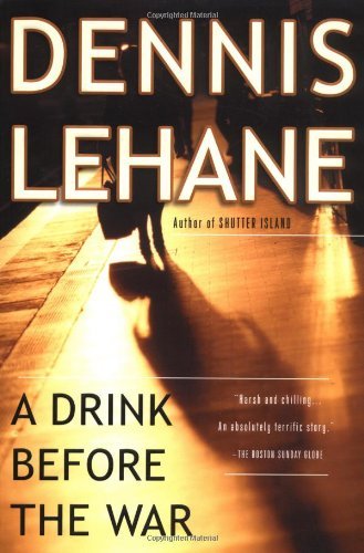 Dennis Lehane/A Drink Before The War