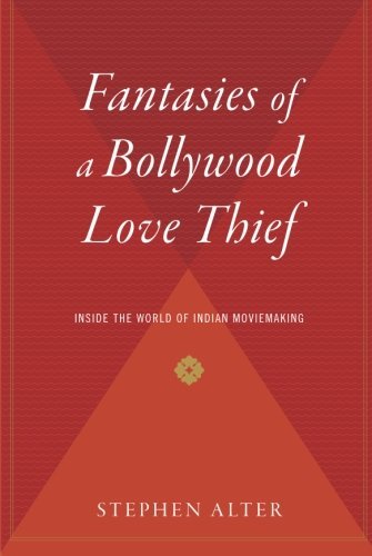 Stephen Alter/Fantasies Of A Bollywood Love Thief@Inside The World Of Indian Moviemaking