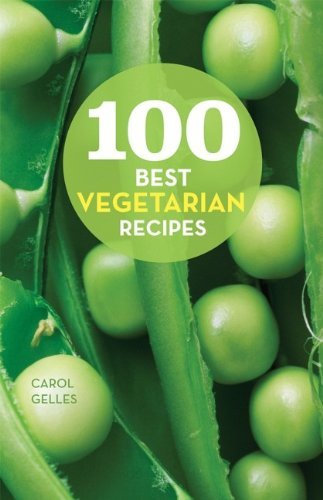 Carol Gelles 100 Best Vegetarian Recipes 