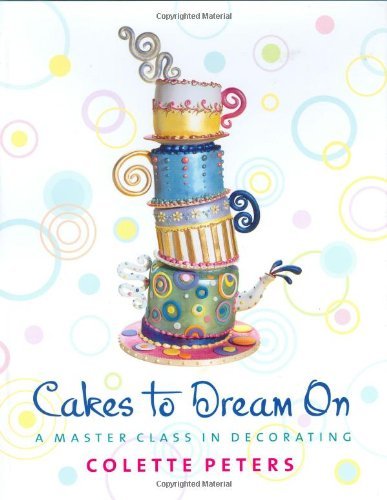 Colette Peters/Cakes to Dream on@A Master Class in Decorating