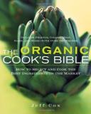 Jeff Cox The Organic Cook's Bible How To Select And Cook The Best Ingredients On Th 