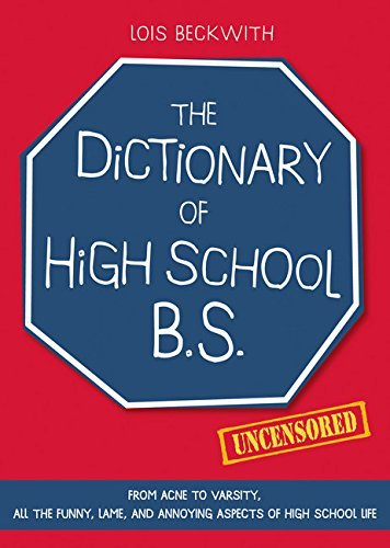 Lois Beckwith The Dictionary Of High School Bs From Acne To Varsity All The Funny Lame And An 
