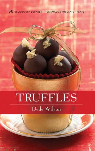 Dede Wilson/Truffles@ 50 Deliciously Decadent Homemade Chocolate Treats