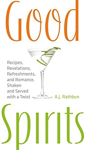 A. J. Rathbun/Good Spirits@ Recipes, Revelations, Refreshments, and Romance,