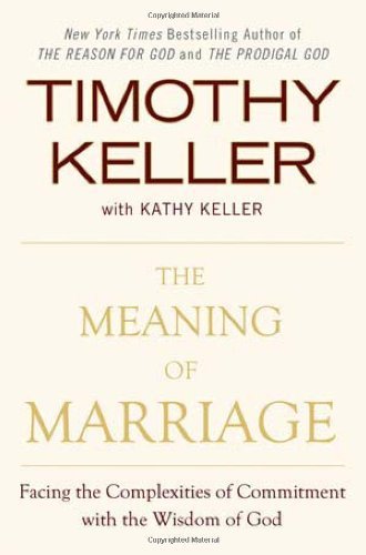 Timothy Keller/The Meaning of Marriage@ Facing the Complexities of Commitment with the Wi