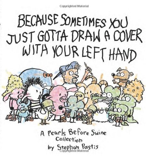 Stephan Pastis/Because Sometimes You Just Gotta Draw a Cover with