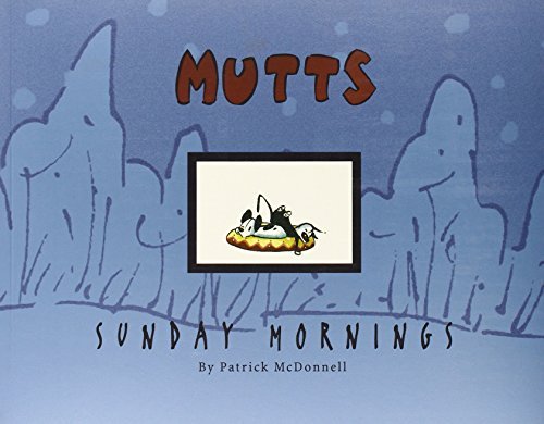 Patrick McDonnell/Mutts Sunday Mornings@ A Mutts Treasury