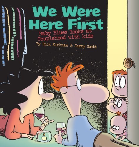 Rick Kirkman/We Were Here First@Baby Blues Looks At Couplehood With Kids