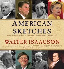 Walter Isaacson/American Sketches@ Great Leaders, Creative Thinkers, and Heroes of a