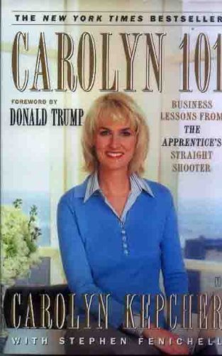 Carolyn Kepcher/Carolyn 101@ Business Lessons from the Apprentice's Straight S