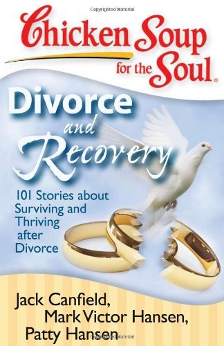 Jack Canfield/Chicken Soup for the Soul@Divorce and Recovery: 101 Stories about Surviving