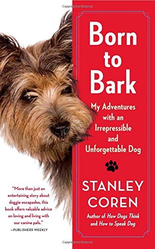 Stanley Coren/Born to Bark@ My Adventures with an Irrepressible and Unforgett