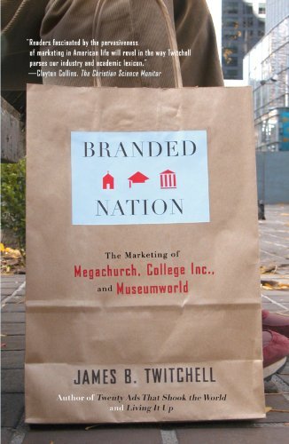 James B. Twitchell/Branded Nation@ The Marketing of Megachurch, College Inc., and Mu